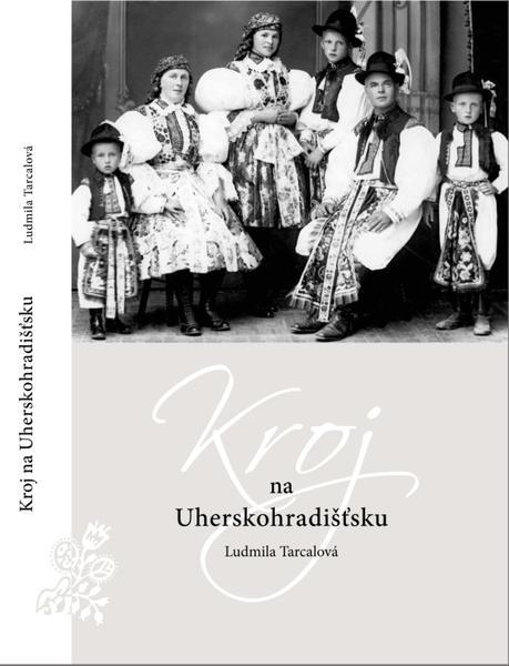 Ludmila Tarcalová: Kroj na Uherskohradišťsku, Klub kultury 2013, 459x600, 39.86 KB